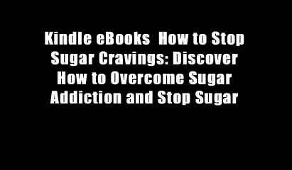 Kindle eBooks  How to Stop Sugar Cravings: Discover How to Overcome Sugar Addiction and Stop Sugar