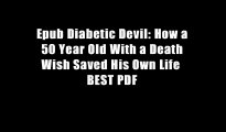Epub Diabetic Devil: How a 50 Year Old With a Death Wish Saved His Own Life  BEST PDF