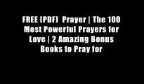 FREE [PDF]  Prayer | The 100 Most Powerful Prayers for Love | 2 Amazing Bonus Books to Pray for