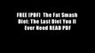 FREE [PDF]  The Fat Smash Diet: The Last Diet You ll Ever Need READ PDF