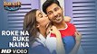 Roke Na Ruke Naina | Full HD Video | New Song | Arijit Singh | Varun, Alia | Amaal Mallik | Badrinath Ki Dulhania