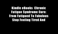 Kindle eBooks  Chronic Fatigue Syndrome Cure: From Fatigued To Fabulous Stop Feeling Tired And