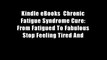 Kindle eBooks  Chronic Fatigue Syndrome Cure: From Fatigued To Fabulous Stop Feeling Tired And