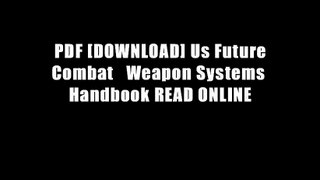 PDF [DOWNLOAD] Us Future Combat   Weapon Systems Handbook READ ONLINE