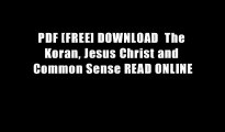 PDF [FREE] DOWNLOAD  The Koran, Jesus Christ and Common Sense READ ONLINE