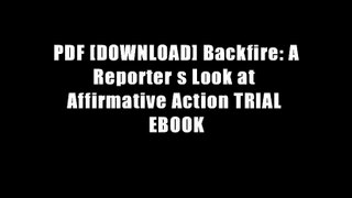 PDF [DOWNLOAD] Backfire: A Reporter s Look at Affirmative Action TRIAL EBOOK