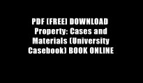 PDF [FREE] DOWNLOAD  Property: Cases and Materials (University Casebook) BOOK ONLINE