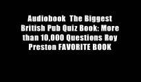 Audiobook  The Biggest British Pub Quiz Book: More than 10,000 Questions Roy Preston FAVORITE BOOK