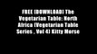 FREE [DOWNLOAD] The Vegetarian Table: North Africa (Vegetarian Table Series , Vol 4) Kitty Morse