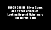 EBOOK ONLINE  Silver Spurs and Sweet Memories: Looking Beyond Alzheimers PDF [DOWNLOAD]