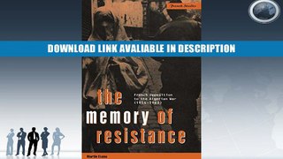 PDF [FREE] DOWNLOAD The Memory of Resistance: French Opposition to the Algerian War (1954-1962)