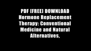 PDF [FREE] DOWNLOAD Hormone Replacement Therapy: Conventional Medicine and Natural Alternatives,