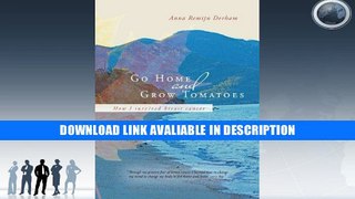 BEST PDF Go Home and Grow Tomatoes: How I survived breast cancer by Anna Remijn Derham