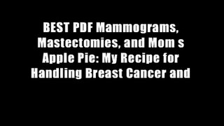 BEST PDF Mammograms, Mastectomies, and Mom s Apple Pie: My Recipe for Handling Breast Cancer and