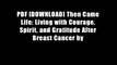 PDF [DOWNLOAD] Then Came Life: Living with Courage, Spirit, and Gratitude After Breast Cancer by