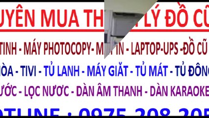 Mua điều hòa cũ , mua máy giăt cũ , mua tivi cũ , mua tu lanh cu , mua may tinh cu , mua may in cu (11)