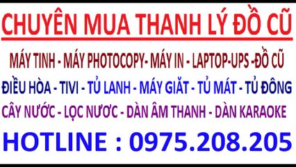 Mua điều hòa cũ , mua máy giăt cũ , mua tivi cũ , mua tu lanh cu , mua may tinh cu , mua may in cu (12)