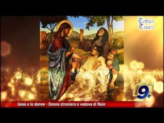 Totus Tuus, Gesù e le donne. Donna straniera e vedova di Nain