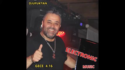 DJUFUKTAN  ELECTRONIC MUSIC  GECE 4.16