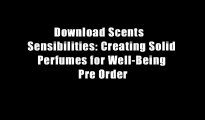 Download Scents   Sensibilities: Creating Solid Perfumes for Well-Being Pre Order