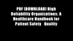 PDF [DOWNLOAD] High Reliability Organizations: A Healthcare Handbook for Patient Safety   Quality