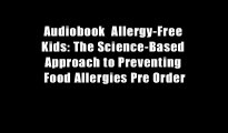 Audiobook  Allergy-Free Kids: The Science-Based Approach to Preventing Food Allergies Pre Order