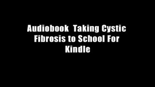 Audiobook  Taking Cystic Fibrosis to School For Kindle