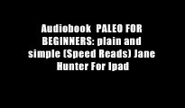 Audiobook  PALEO FOR BEGINNERS: plain and simple (Speed Reads) Jane Hunter For Ipad