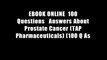 EBOOK ONLINE  100 Questions   Answers About Prostate Cancer (TAP Pharmaceuticals) (100 Q As