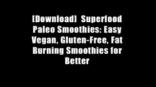 [Download]  Superfood Paleo Smoothies: Easy Vegan, Gluten-Free, Fat Burning Smoothies for Better