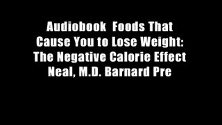 Audiobook  Foods That Cause You to Lose Weight: The Negative Calorie Effect Neal, M.D. Barnard Pre