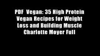 PDF  Vegan: 35 High Protein Vegan Recipes for Weight Loss and Building Muscle Charlotte Moyer Full