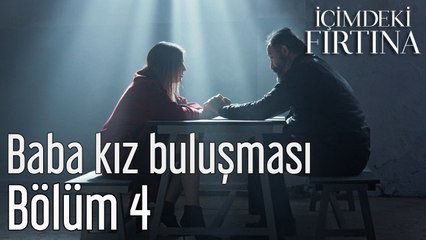 İçimdeki Fırtına 4. Bölüm Baba Kız Buluşması