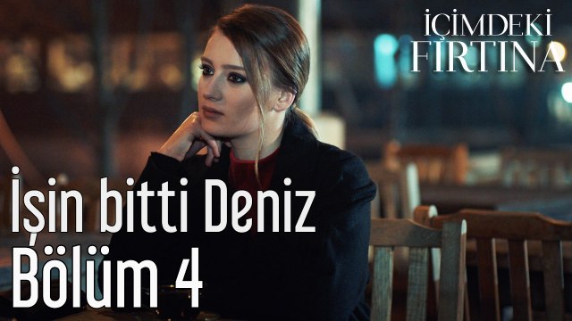 İçimdeki Fırtına 4. Bölüm İşin Bitti Deniz