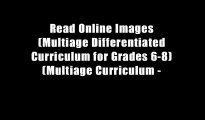 Read Online Images (Multiage Differentiated Curriculum for Grades 6-8) (Multiage Curriculum -
