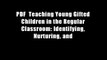 PDF  Teaching Young Gifted Children in the Regular Classroom: Identifying, Nurturing, and
