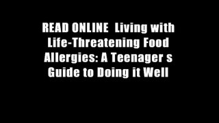 READ ONLINE  Living with Life-Threatening Food Allergies: A Teenager s Guide to Doing it Well