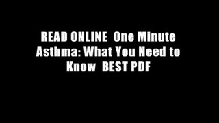 READ ONLINE  One Minute Asthma: What You Need to Know  BEST PDF