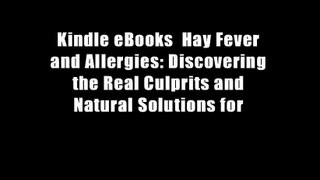 Kindle eBooks  Hay Fever and Allergies: Discovering the Real Culprits and Natural Solutions for