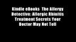 Kindle eBooks  The Allergy Detective: Allergic Rhinitis Treatment Secrets Your Doctor May Not Tell