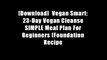 [Download]  Vegan Smart: 23-Day Vegan Cleanse SIMPLE Meal Plan For Beginners (Foundation Recipe