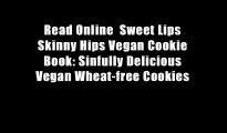 Read Online  Sweet Lips Skinny Hips Vegan Cookie Book: Sinfully Delicious Vegan Wheat-free Cookies