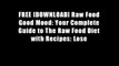 FREE [DOWNLOAD] Raw Food Good Mood: Your Complete Guide to The Raw Food Diet with Recipes: Lose
