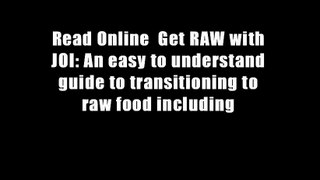 Read Online  Get RAW with JOI: An easy to understand guide to transitioning to raw food including