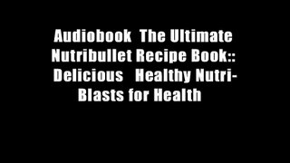 Audiobook  The Ultimate Nutribullet Recipe Book:: Delicious   Healthy Nutri-Blasts for Health