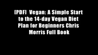 [PDF]  Vegan: A Simple Start to the 14-day Vegan Diet Plan for Beginners Chris Morris Full Book