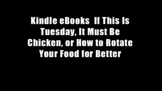 Kindle eBooks  If This Is Tuesday, It Must Be Chicken, or How to Rotate Your Food for Better