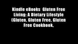 Kindle eBooks  Gluten Free Living: A Dietary Lifestyle (Gluten, Gluten Free, Gluten Free Cookbook,