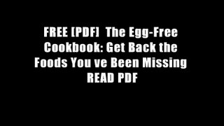 FREE [PDF]  The Egg-Free Cookbook: Get Back the Foods You ve Been Missing READ PDF