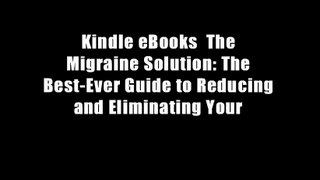 Kindle eBooks  The Migraine Solution: The Best-Ever Guide to Reducing and Eliminating Your